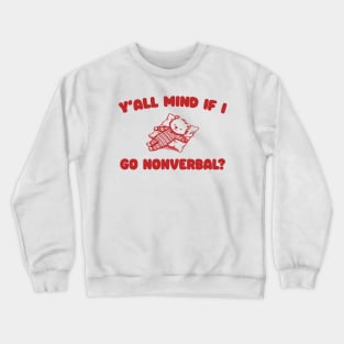 Y'all Mind If I Go Nonverbal - Unisex Crewneck Sweatshirt